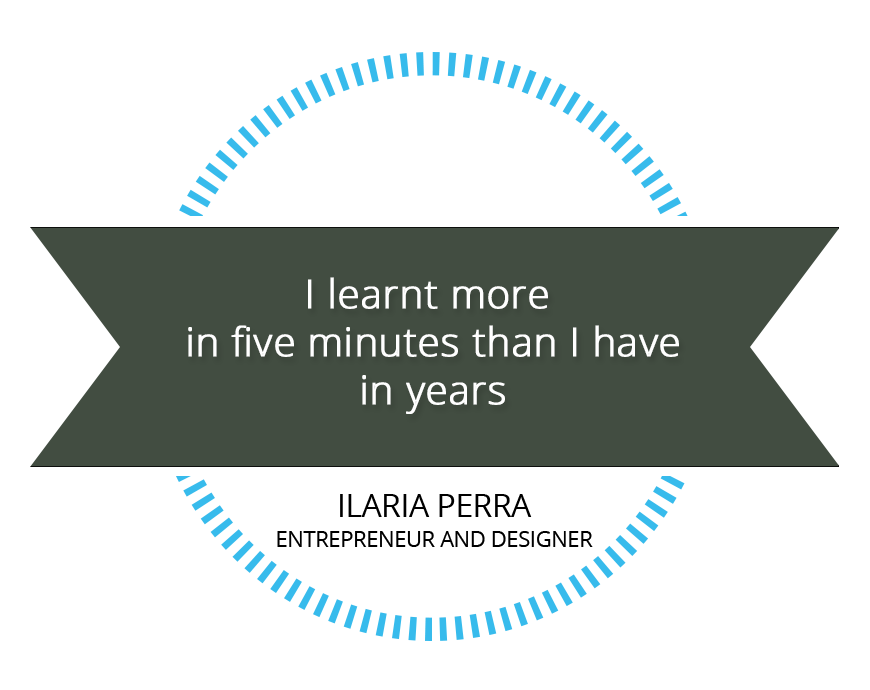 I have learnt more in five minutes than I have in years - Ilaria Perra, Entrepreneur And Designer
